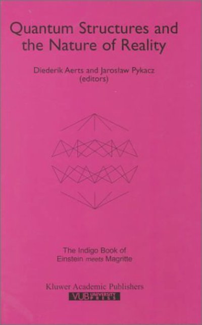 Cover for Diederik Aerts · Quantum Structures and the Nature of Reality: The Indigo Book of `Einstein Meets Magritte' - Einstein Meets Magritte: An Interdisciplinary Reflection on Science, Nature, Art, Human Action and Society (Innbunden bok) [1999 edition] (1999)