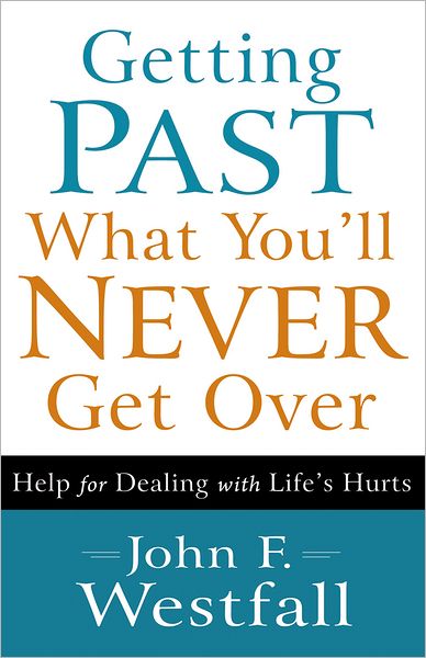 Cover for John F. Westfall · Getting Past What You`ll Never Get Over – Help for Dealing with Life's Hurts (Paperback Bog) (2012)