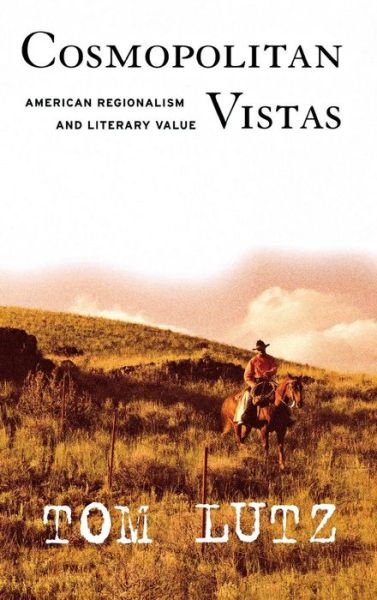 Cover for Tom Lutz · Cosmopolitan Vistas: American Regionalism and Literary Value (Hardcover Book) (2004)