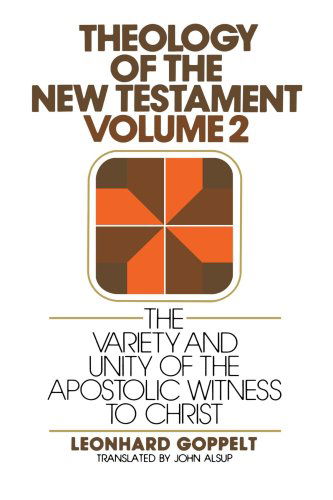 Cover for Mr. Leonhard Goppelt · Theology of the New Testament, Volume 2: the Variety and Unity of the Apostolic Witness to Christ (Paperback Book) (1982)