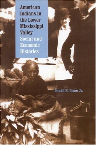 Cover for Usner, Daniel H., Jr. · American Indians in the Lower Mississippi Valley: Social and Economic Histories - Indians of the Southeast (Taschenbuch) (2003)