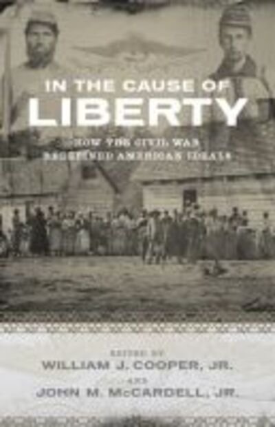 Cover for Cooper, William J, Jr · In the Cause of Liberty: How the Civil War Redefined American Ideals (Paperback Book) (2011)