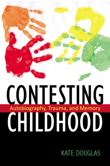 Cover for Kate Douglas · Contesting Childhood: Autobiography, Trauma, and Memory - Rutgers Series in Childhood Studies (Hardcover Book) (2010)