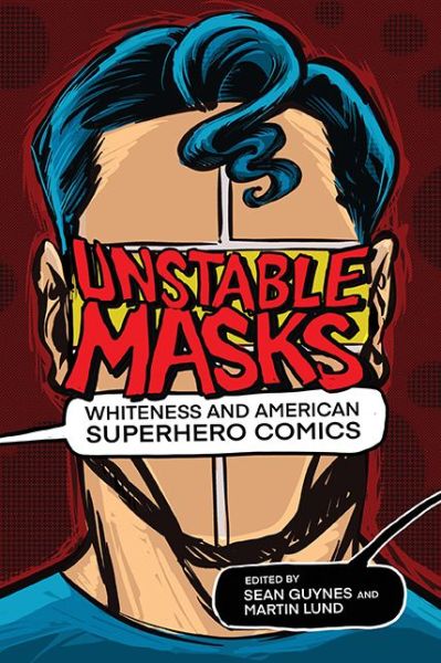 Cover for Sean Guynes · Unstable Masks: Whiteness and American Superhero Comics - New Suns: Race, Gender, and Sexuality (Paperback Book) (2020)