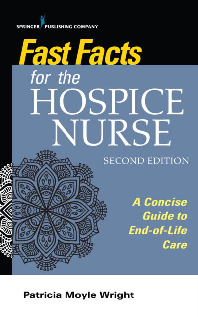 Cover for Fast Facts for the Hospice Nurse, Second Edition: A Concise Guide to End-of-Life Care - Fast Facts (Paperback Book) [2 New edition] (2020)