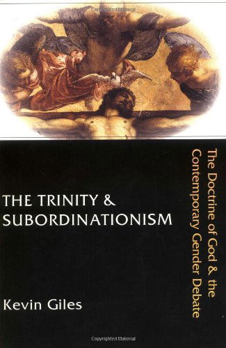 Cover for Kevin Giles · The Trinity &amp; Subordinationism: the Doctrine of God &amp; the Contemporary Gender Debate (Paperback Book) [Print on Demand edition] (2002)