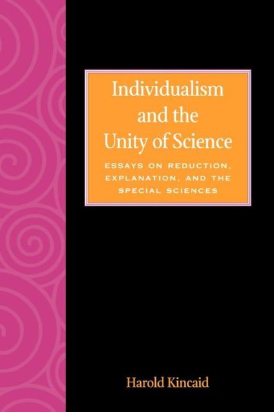 Individualism and the Unity of Science: Essays on Reduction, Explanation, and the Special Sciences - The Worldly Philosophy: Studies at the Intersection of Philosophy and Economics - Harold Kincaid - Books - Rowman & Littlefield - 9780847686636 - September 4, 1997