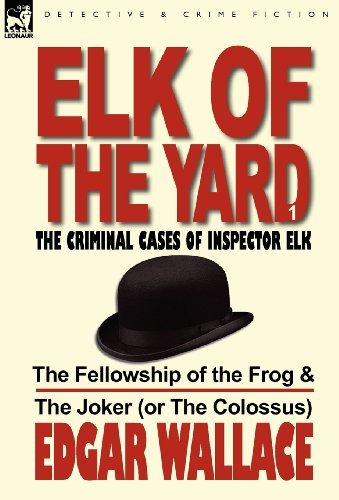 Cover for Edgar Wallace · Elk of the Yard-The Criminal Cases of Inspector Elk: Volume 1-The Fellowship of the Frog &amp; the Joker (or the Colossus) (Gebundenes Buch) (2011)