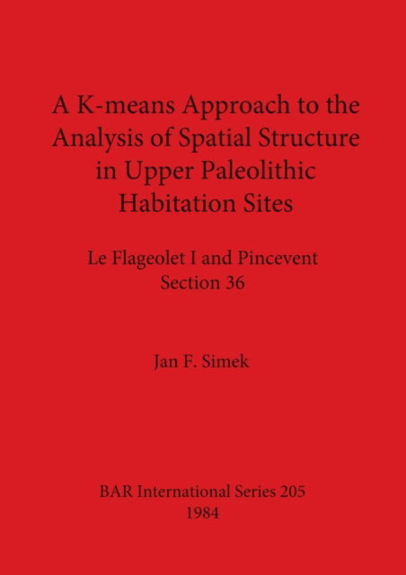 Cover for Jan F. Simek · K-means approach to the analysis of spatial structure in Upper Paleolithic habitation sites (N/A) (1984)