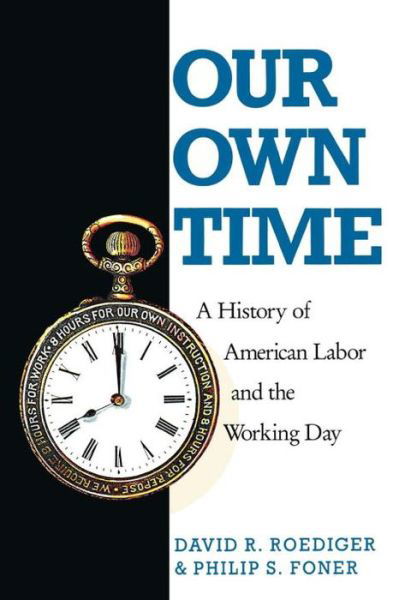 Our Own Time: A History of American Labor and the Working Day - Haymarket - David R Roediger - Bøker - Verso Books - 9780860919636 - 17. november 1989