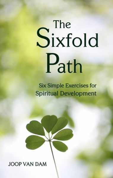 Cover for Joop van Dam · The Sixfold Path: Six Simple Exercises for Spiritual Development (Paperback Book) (2012)