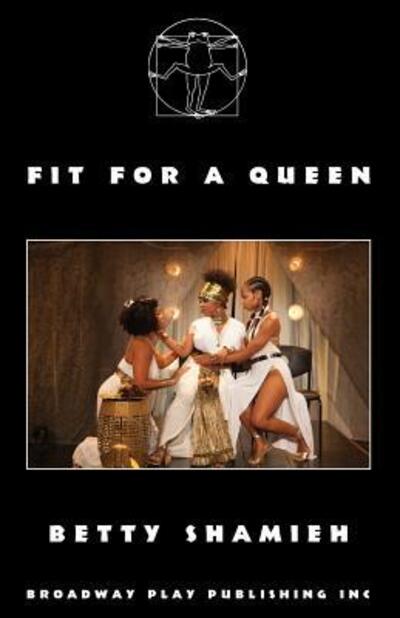 Fit For A Queen - Betty Shamieh - Bücher - Broadway Play Publishing Inc - 9780881457636 - 30. März 2018