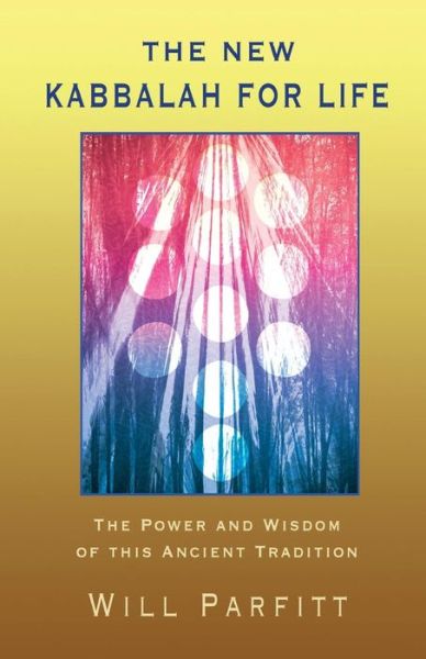 Cover for Will Parfitt · The New Kabbalah for Life: The Power and Wisdom of This Ancient Tradition (Paperback Book) (2014)