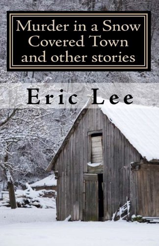 Cover for Eric Lee · Murder in a Snow Covered Town and Other Stories (Paperback Bog) (2009)