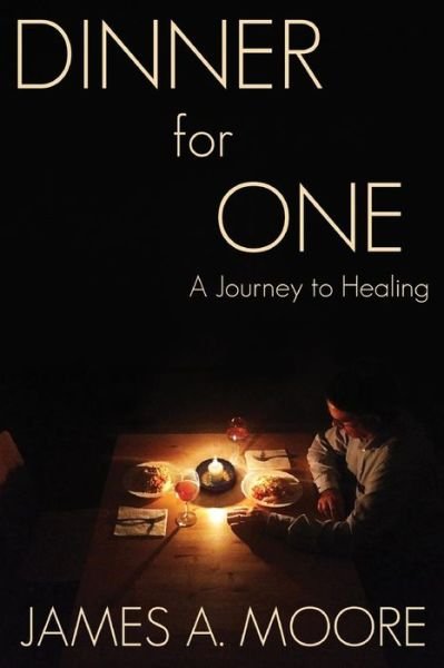 Dinner for One A Journey to Healing - James A Moore - Böcker - Haverhill House Publishing - 9780977925636 - 1 juli 2017