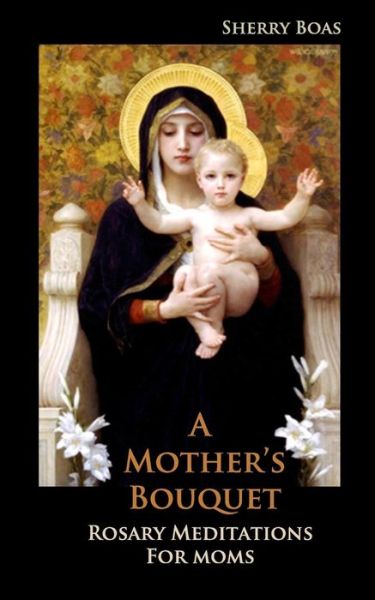 Cover for Sherry Boas · A Mother's Bouquet: Rosary Meditations for Moms (Paperback Book) (2004)