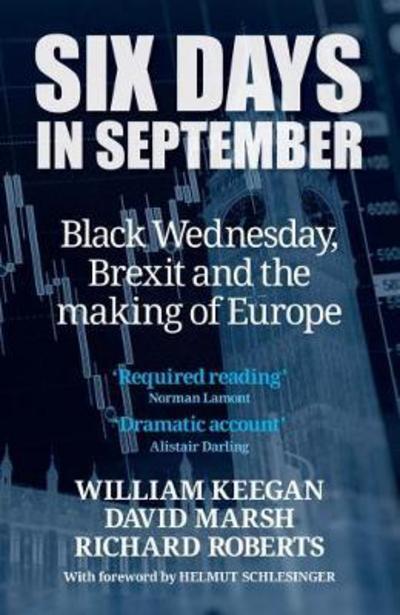 Six Days in September: Black Wednesday, Brexit and the making of Europe - William Keegan - Libros - OMFIF - 9780995563636 - 15 de septiembre de 2017