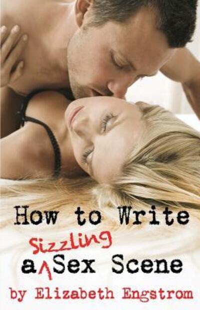 Cover for Elizabeth Engstrom · How to Write a Sizzling Sex Scene (Paperback Book) (2016)