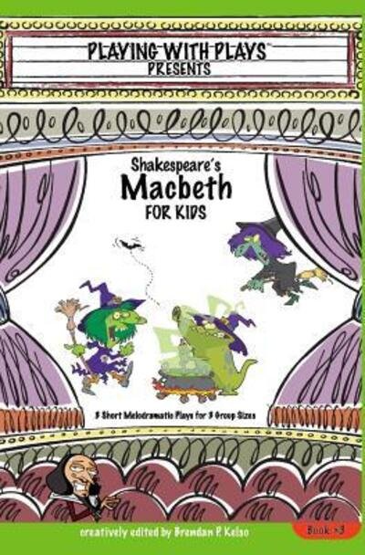 Cover for Brendan P Kelso · Shakespeare's Macbeth for Kids: 3 Short Melodramatic Plays for 3 Group Sizes - Playing with Plays (Paperback Book) (2009)