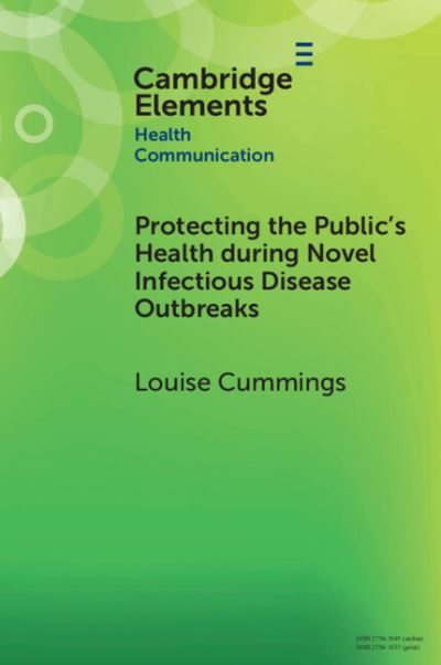 Protecting the Public's Health during Novel Infectious Disease Outbreaks - Elements in Health Communication - Cummings, Louise (The Hong Kong Polytechnic University) - Kirjat - Cambridge University Press - 9781009342636 - torstai 31. lokakuuta 2024