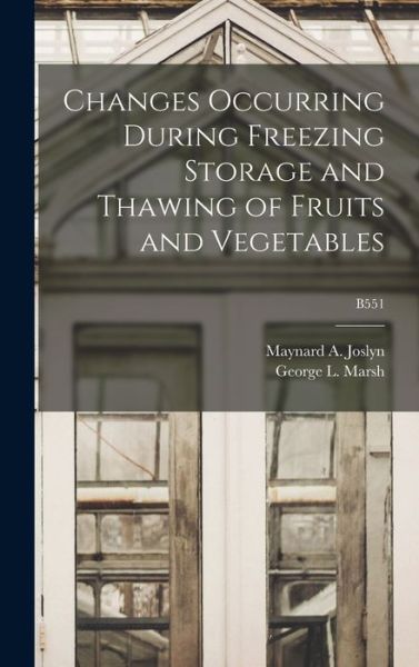 Cover for Maynard A (Maynard Alexander) Joslyn · Changes Occurring During Freezing Storage and Thawing of Fruits and Vegetables; B551 (Hardcover Book) (2021)