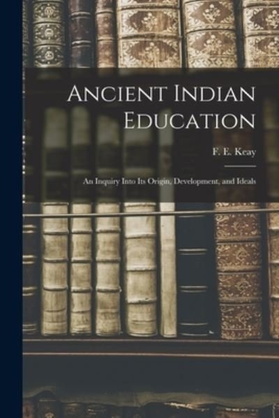 Cover for F E (Frank Ernest) Keay · Ancient Indian Education (Taschenbuch) (2021)
