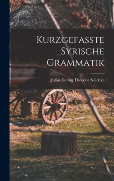 Cover for Julius Euting Theodor Nöldeke · Kurzgefasste Syrische Grammatik (Bok) (2022)