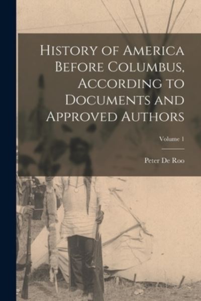 Cover for Peter De Roo · History of America Before Columbus, According to Documents and Approved Authors; Volume 1 (Book) (2022)
