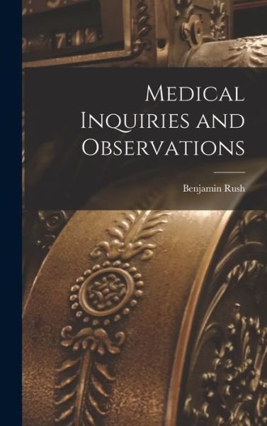 Cover for Benjamin Rush · Medical Inquiries and Observations (Bok) (2022)