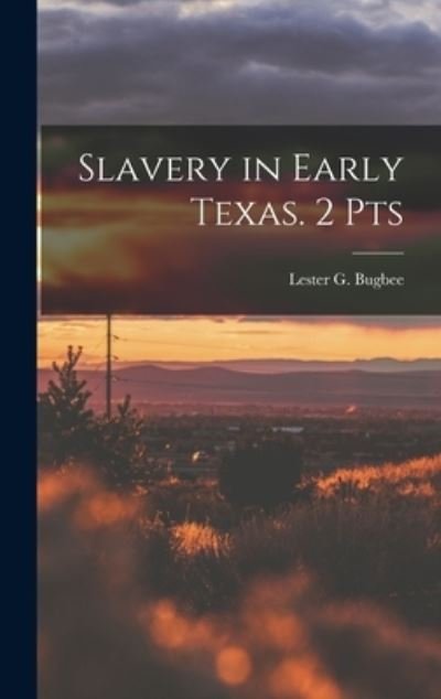 Cover for Bugbee Lester G (Lester Gladstone) · Slavery in Early Texas. 2 Pts (Bog) (2022)