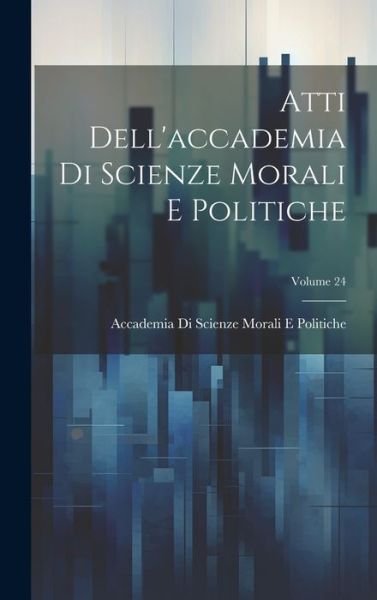 Cover for Accademia Di Scienze Moral Politiche · Atti Dell'accademia Di Scienze Morali e Politiche; Volume 24 (Bog) (2023)