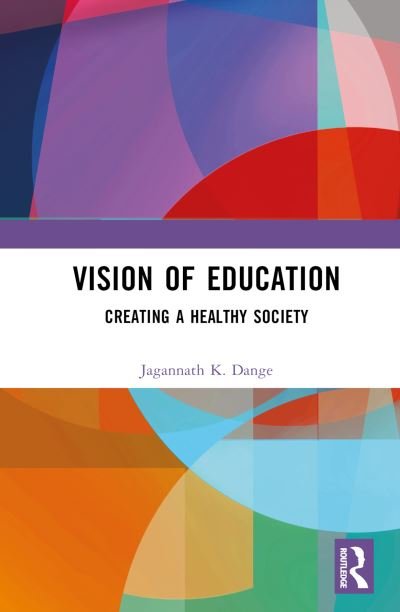 Cover for Jagannath K. Dange · Vision of Education: Creating a Healthy Society (Hardcover bog) (2024)