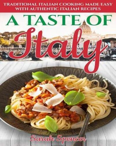 Cover for Sarah Spencer · A Taste of Italy Traditional Italian Cooking Made Easy with Authentic Italian Recipes (Paperback Bog) [Black &amp; White edition] (2019)