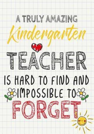 A Truly Amazing Kindergarten Teacher Is Hard To Find And Impossible To Forget : Perfect Year End Graduation or Thank You Gift for Teachers,Teacher ... - OMI Kech - Books - Independently published - 9781073318636 - June 11, 2019
