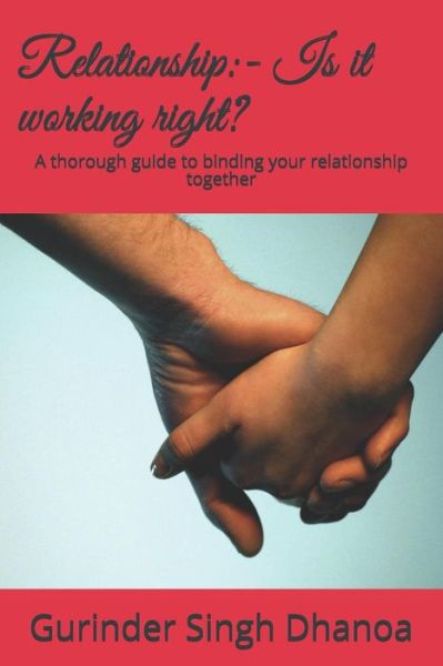 Cover for Gurinder Singh Dhanoa · Relationship : - Is it working right? : A thorough guide to binding your relationship together (Paperback Book) (2019)