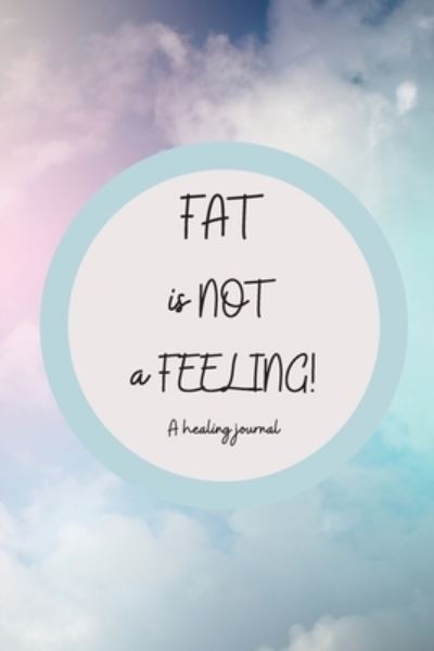 Fat is NOT a Feeling - Fat Alchemy - Books - Fat Alchemy - 9781088002636 - October 25, 2021