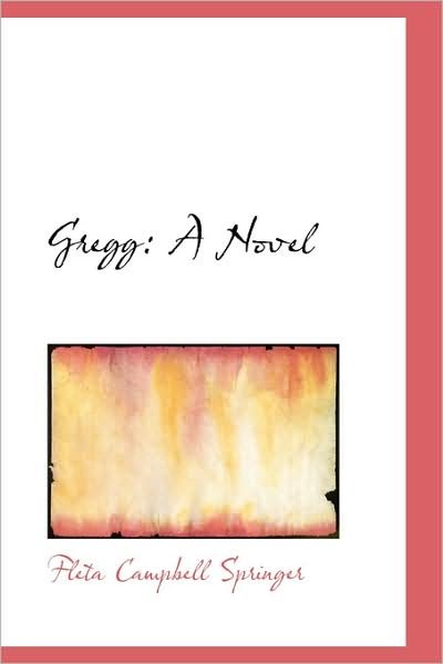 Gregg: a Novel - Fleta Campbell Springer - Livres - BiblioLife - 9781103095636 - 28 janvier 2009
