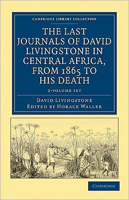 Cover for David Livingstone · The Last Journals of David Livingstone in Central Africa, from 1865 to his Death 2 Volume Set: Continued by a Narrative of his Last Moments and Sufferings, Obtained from his Faithful Servants, Chuma and Susi - Cambridge Library Collection - African Studie (Book pack) (2011)