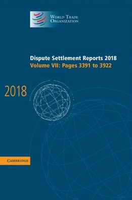 Cover for World Trade Organization · Dispute Settlement Reports 2018 Volume 7, Pages 3391 and 3922 (Book) (2020)