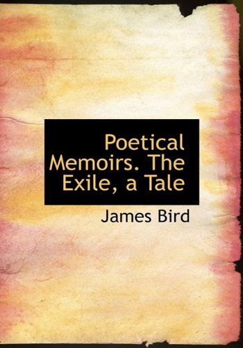 Cover for James Bird · Poetical Memoirs. the Exile, a Tale (Taschenbuch) [Large Type edition] (2009)