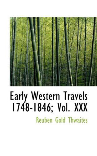 Cover for Reuben Gold Thwaites · Early Western Travels 1748-1846; Vol. XXX (Paperback Book) (2009)