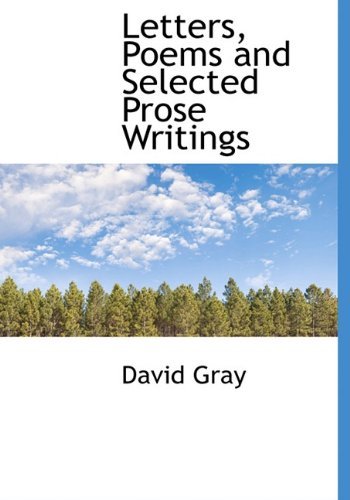 Letters, Poems and Selected Prose Writings - David Gray - Bøker - BiblioLife - 9781117179636 - 18. november 2009