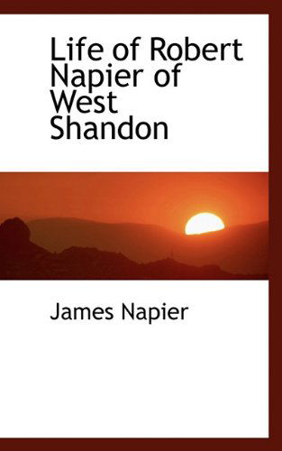 Cover for James Napier · Life of Robert Napier of West Shandon (Hardcover Book) (2009)