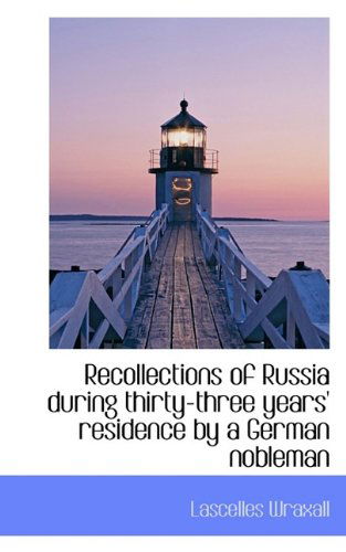 Cover for Lascelles Wraxall · Recollections of Russia During Thirty-three Years' Residence by a German Nobleman (Hardcover Book) (2009)