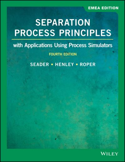 Cover for Seader, J. D. (University of Utah) · Separation Process Principles: With Applications Using Process Simulators, EMEA Edition (Paperback Book) (2019)