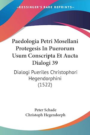 Cover for Peter Schade · Paedologia Petri Mosellani Protegesis In Puerorum Usum Conscripta Et Aucta Dialogi 39 (Paperback Book) (2009)