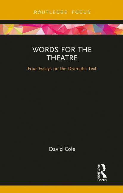 Cover for David Cole · Words for the Theatre: Four Essays on the Dramatic Text - Focus on Dramaturgy (Inbunden Bok) (2019)