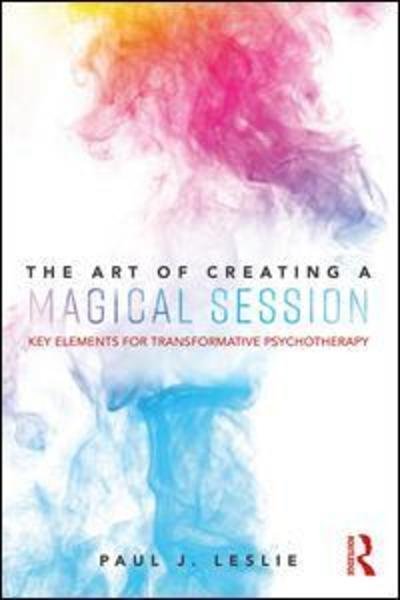 Cover for Paul J. Leslie · The Art of Creating a Magical Session: Key Elements for Transformative Psychotherapy (Paperback Book) (2019)