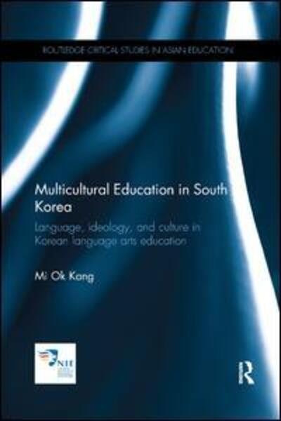 Cover for Mi Ok Kang · Multicultural Education in South Korea: Language, ideology, and culture in Korean language arts education - Routledge Critical Studies in Asian Education (Taschenbuch) (2017)