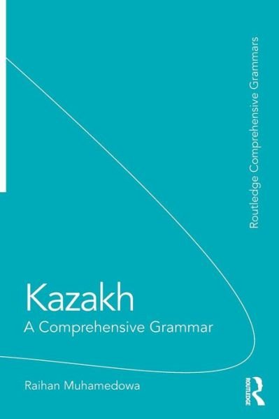Cover for Mukhamedova, Raikhangul (Justus Liebig University Giessen, Germany) · Kazakh: A Comprehensive Grammar - Routledge Comprehensive Grammars (Paperback Book) (2015)